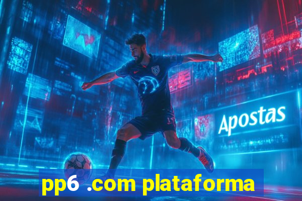 pp6 .com plataforma